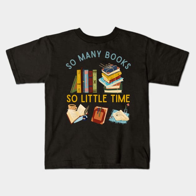 So many books So little time Books makes you bright Bookworm I Love Books Bookoholic Kids T-Shirt by BoogieCreates